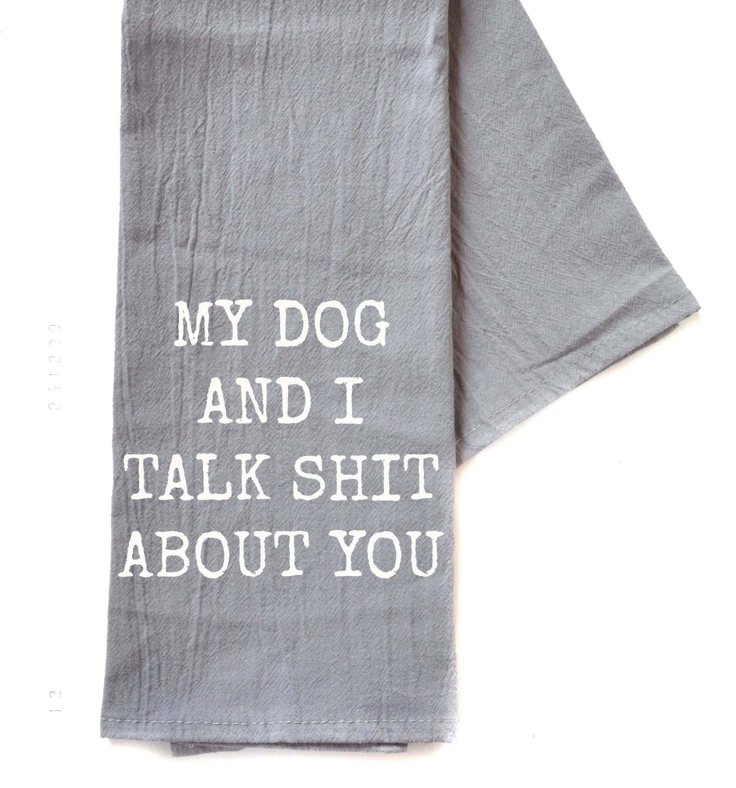 My Dog And I Talk Funny Gray Tea Towel - Funny Gifts - Dirt Roads and Dreams Western Boutique