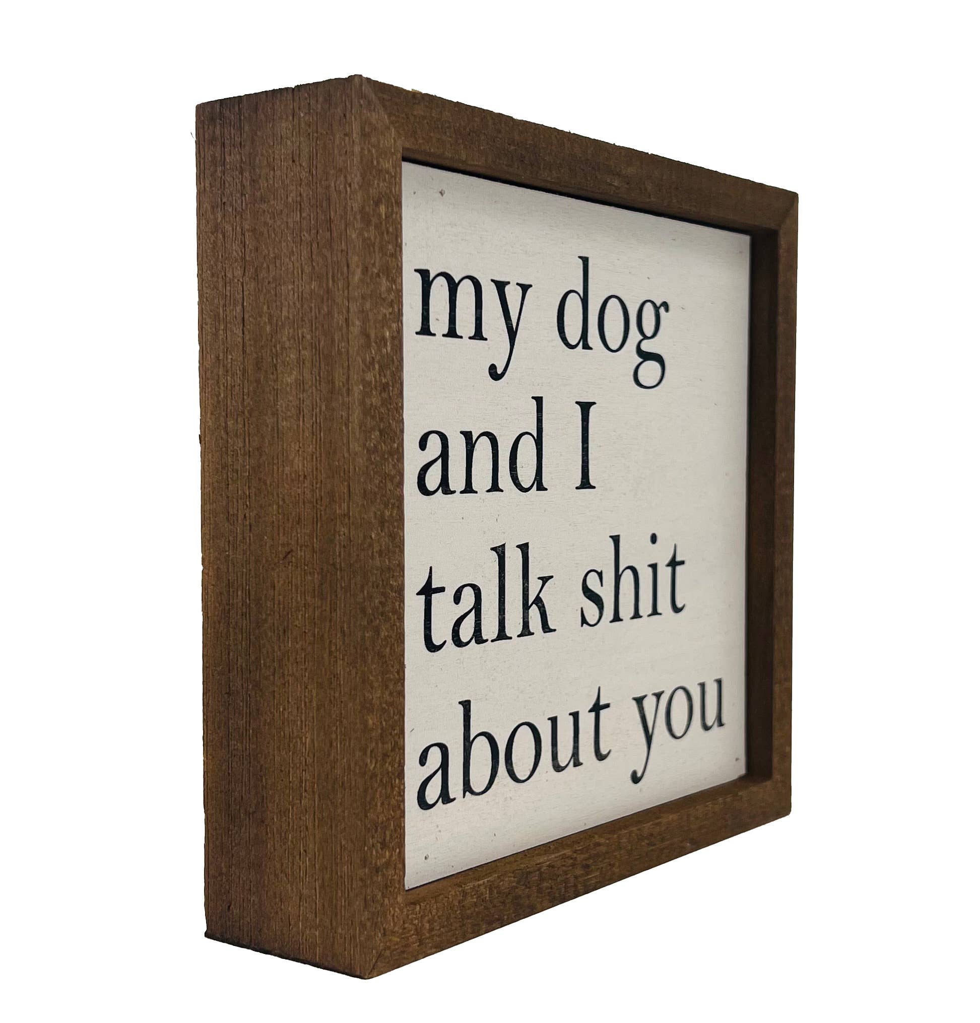 6x6 My Dog And I Talk About You Small Sign - Dirt Roads and Dreams Western Boutique