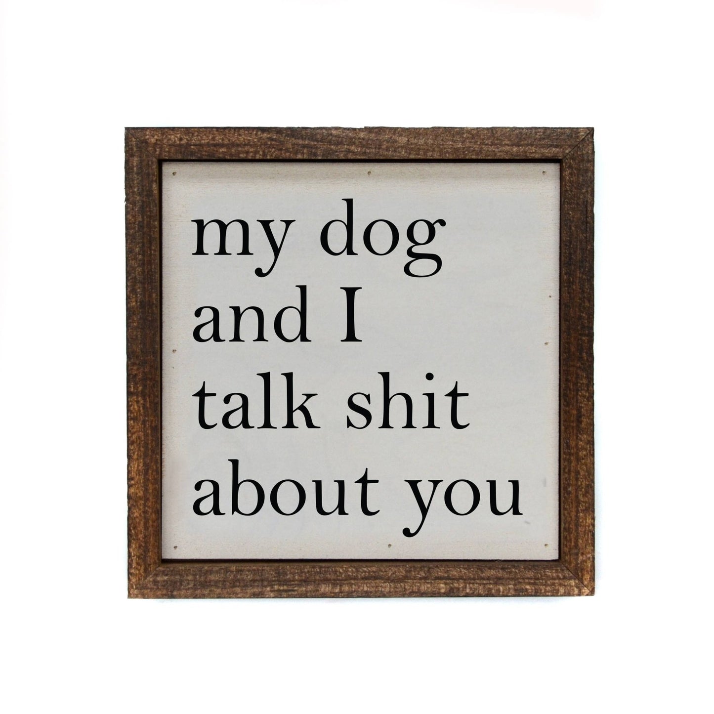 6x6 My Dog And I Talk About You Small Sign - Dirt Roads and Dreams Western Boutique