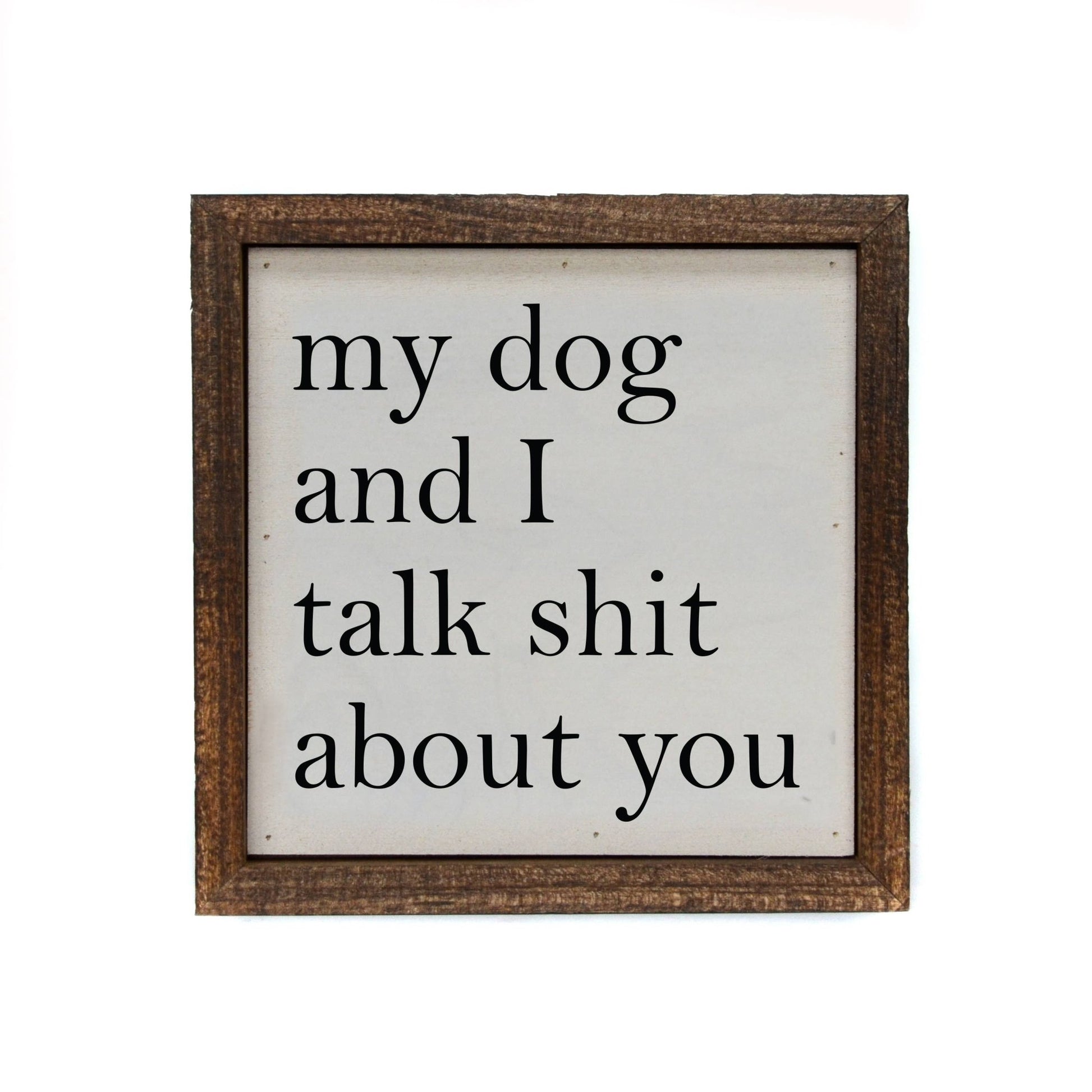 6x6 My Dog And I Talk About You Small Sign - Dirt Roads and Dreams Western Boutique