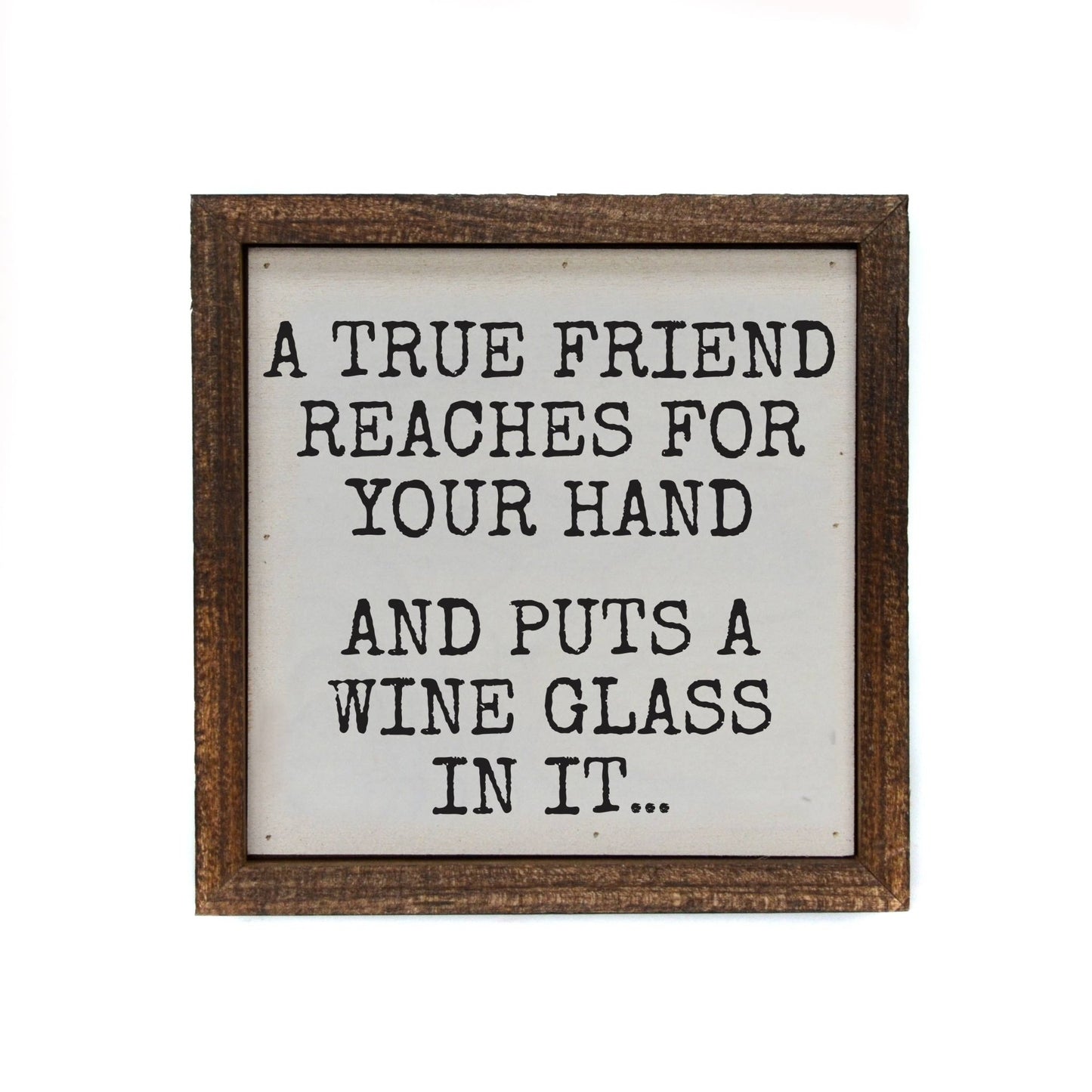 A True Friend Reaches For Your Hand Funny Sign Gift - Dirt Roads and Dreams Western Boutique