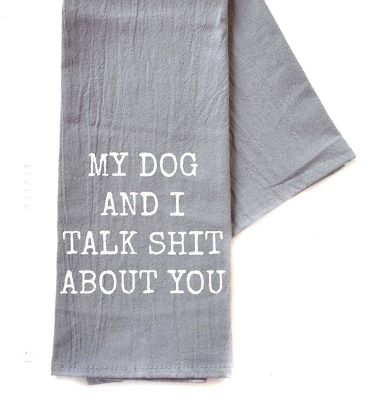 My Dog And I Talk Funny Gray Tea Towel - Funny Gifts - Dirt Roads and Dreams Western Boutique